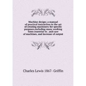   machines, and increase of output: Charles Lewis 1867  Griffin: Books