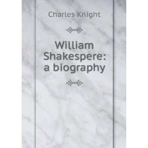  William Shakespere a biography Charles Knight Books
