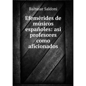   espaÃ±oles asi profesores como aficionados Baltasar Saldoni Books