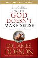   When God Doesnt Make Sense by James C. Dobson 