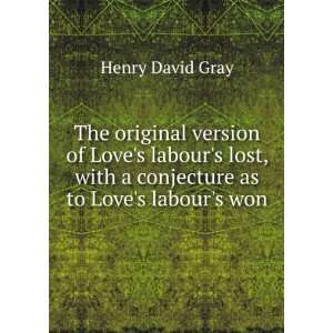   Lost with a Conjecture As to Loves Labours Won Henry David Gray