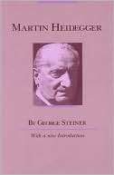 Martin Heidegger With a New George Steiner