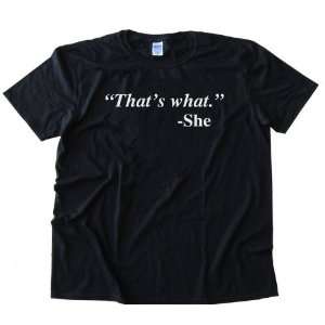  Sizes XS XL QUOTE THATS WHAT SHE SAID Mens T Shirt 