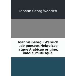 Joannis Georgii Wenrich . de poeseos Hebraicae atque Arabicae origine 