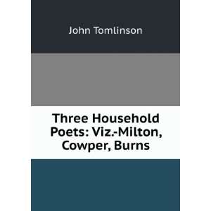   Household Poets Viz. Milton, Cowper, Burns John Tomlinson Books