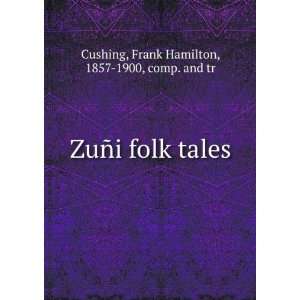   folk tales Frank Hamilton, 1857 1900, comp. and tr Cushing Books