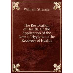   the Laws of Hygiene to the Recovery of Health William Strange Books