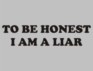 TO BE HONEST IM A LIAR Funny T Shirt Adult Humor Tee  
