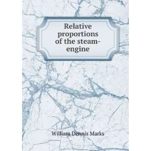   Relative proportions of the steam engine William Dennis Marks Books