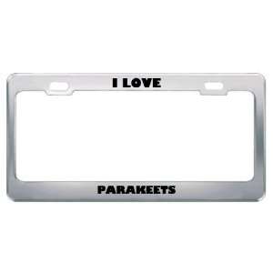  I Love Parakeets Animals Metal License Plate Frame Tag 