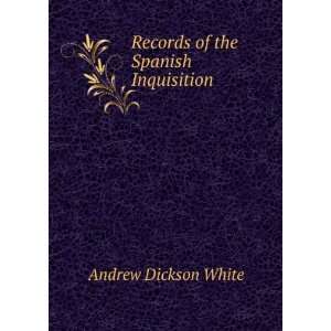  of the Spanish Inquisition Andrew Dickson White  Books