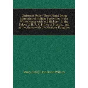   Alamo with the Alcaldes daughter: Mary Emily Donelson Wilcox: Books
