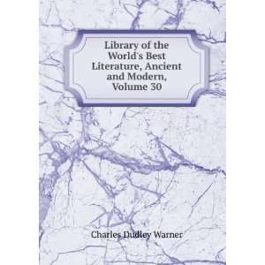 Worlds Best Literature, Ancient and Modern, Volume 30: Charles Dudley 