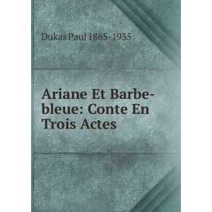   Et Barbe bleue Conte En Trois Actes Dukas Paul 1865 1935 Books