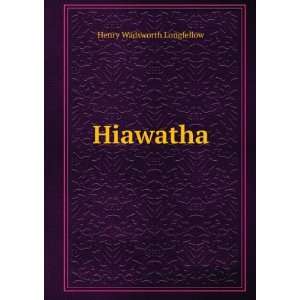  Hiawatha Henry Wadsworth Longfellow Books