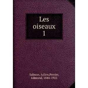    Les oiseaux. 1 Julien,Perrier, Edmond, 1844 1921 Salmon Books