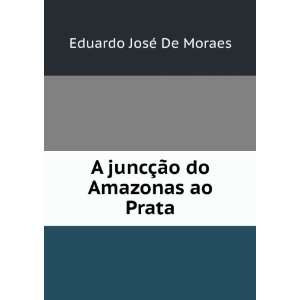   juncÃ§Ã£o do as ao Prata Eduardo JosÃ© De Moraes Books