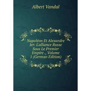   Le Premier Empire ., Volume 1 (German Edition) Albert Vandal Books