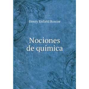  Nociones de quÃ­mica Henry Enfield Roscoe Books