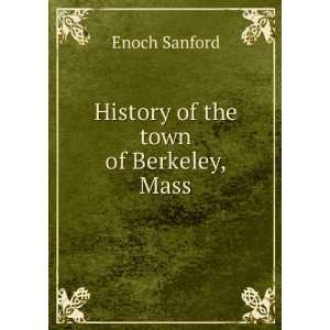    History of the town of Berkeley, Mass. Enoch Sanford Books