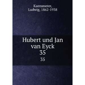   und Jan van Eyck. 35 Ludwig, 1862 1938 Kaemmerer  Books