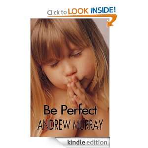 Be Perfect (Andrew Murray Christian Classics) Andrew Murray  