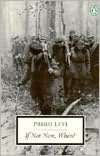   If Not Now, When? by Primo Levi, Penguin Group (USA 