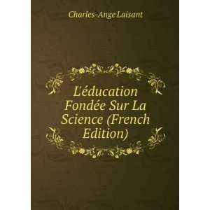   FondÃ©e Sur La Science (French Edition) Charles Ange Laisant Books