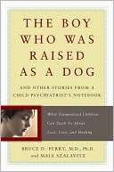 The Boy Who Was Raised as a Dog And Other Stories from a Child 