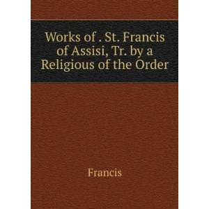   of Assisi, Tr. by a Religious of the Order Francis  Books