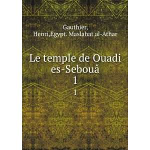  Ouadi es SebouÃ¢. 1 Henri,Egypt. Maslahat al Athar Gauthier Books