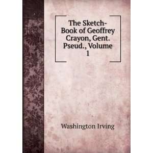  The Sketch Book of Geoffrey Crayon, Gent. Pseud., Volume 1 