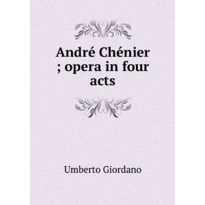  opera in four acts. Libretto by Luigi Illica Umberto Giordano Books