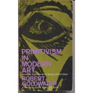 Primitivism In Modern Art Robert Goldwater Books