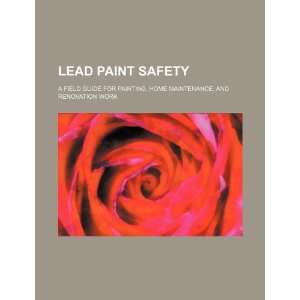  Lead paint safety a field guide for painting, home 