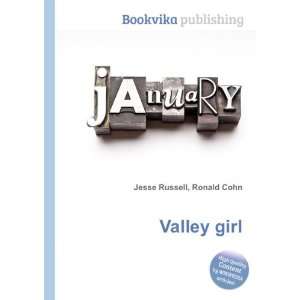 Valley girl: Ronald Cohn Jesse Russell:  Books