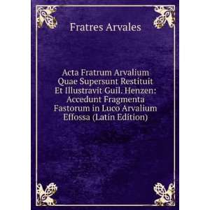  Acta Fratrum Arvalium Quae Supersunt Restituit Et 