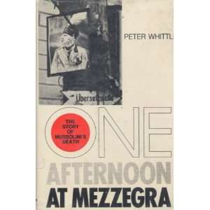   At Mezzegra The Story of Mussolinis Death Peter Whittle Books