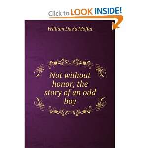  Not without honor; the story of an odd boy William David 