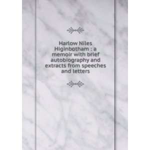 Harlow Niles Higinbotham  a memoir with brief 
