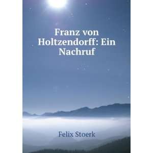  Franz von Holtzendorff: Ein Nachruf: Felix Stoerk: Books