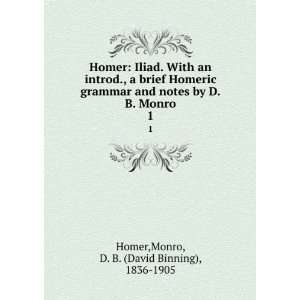   by D.B. Monro. 1 Monro, D. B. (David Binning), 1836 1905 Homer Books