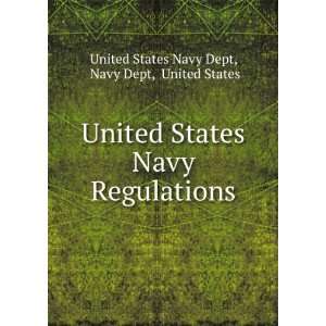 United States Navy Regulations: Navy Dept, United States United States 