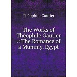   Gautier . The Romance of a Mummy. Egypt ThÃ©ophile Gautier Books