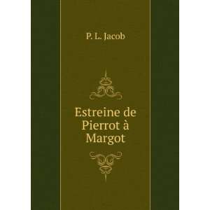  Estreine de Pierrot Ã  Margot P. L. Jacob Books