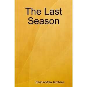    The Last Season (9780578001708) David Andrew Jacobsen Books