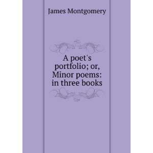   or, Minor poems in three books James Montgomery  Books