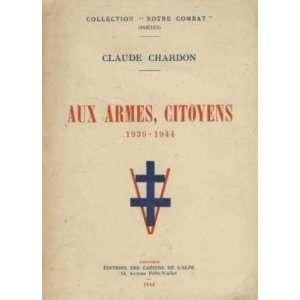 aux armes citoyens 1939 1944 Chardon Claude/ Dedicace 