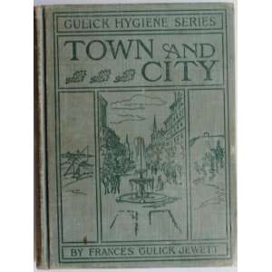   TOWN AND CITY; THE GULICK HYGIENE SERIES Francis Gulick Jewett Books