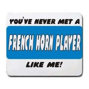 YOUVE NEVER MET A FRENCH HORN PLAYER LIKE ME Mousepad 